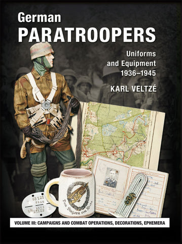 German Paratroopers Volume 3 - Campaigns and Combat Operations, Decorations, Ephemera